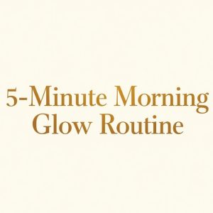 5-Minute Morning Glow Routine – Digital Guide