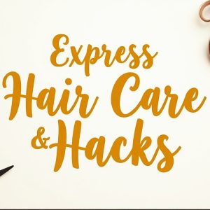 Express Hair Care & Styling Hacks – Digital Workbook